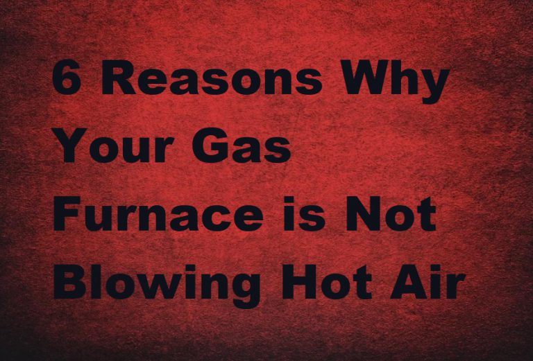 6 Reasons Why Your Gas Furnace is Not Blowing Hot Air Around the Clock
