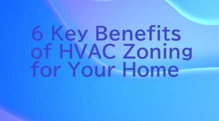 6 Key Benefits of HVAC Zoning for Your Home