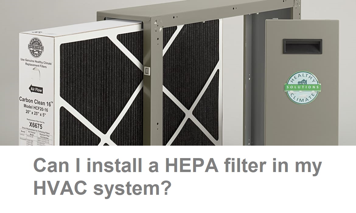 Can I Install a HEPA Filter in My HVAC System? - Around the Clock
