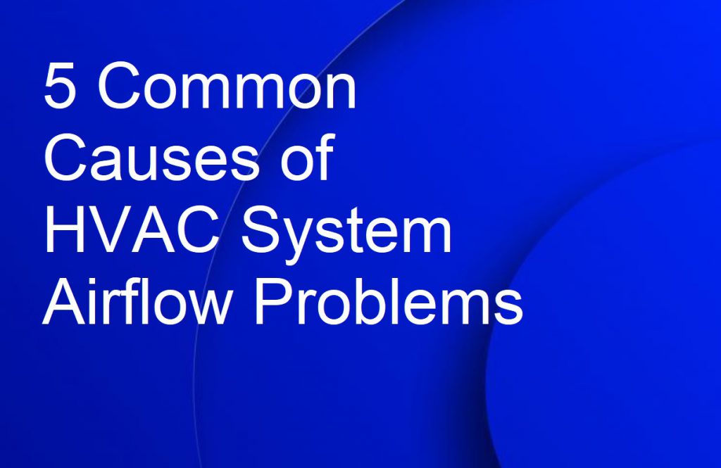 5 Common Causes of HVAC System Airflow Problems Around the Clock