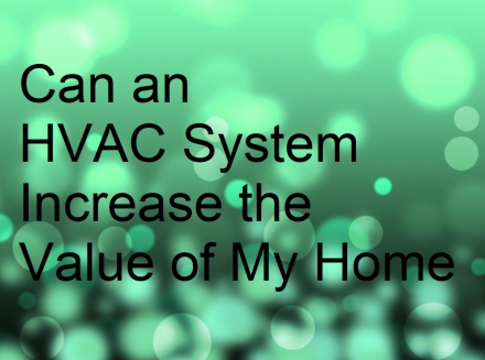 Can an HVAC System Increase the Value of My Home?