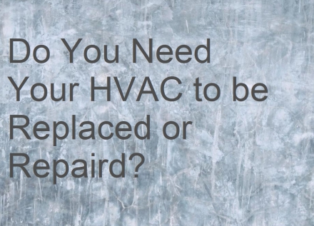 Do You Need an HVAC Replacement or Repair?