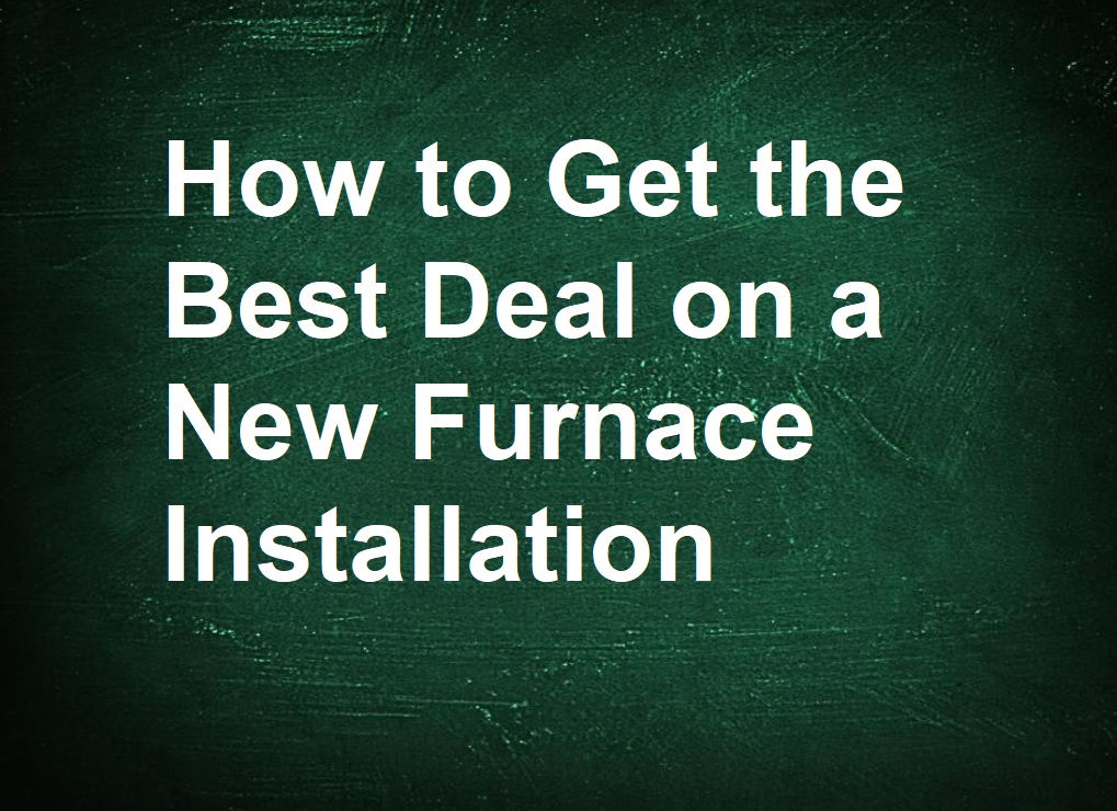 How to Get the Best Deal on a New Furnace Installation Around the Clock