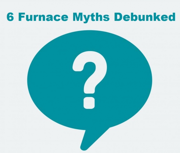 6 Furnace Myths Debunked