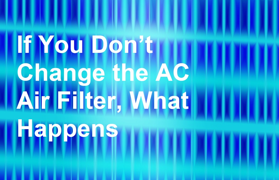 if-you-don-t-change-the-ac-air-filter-what-happens-around-the-clock