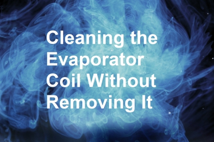 Cleaning the Evaporator Coil Without Removing It