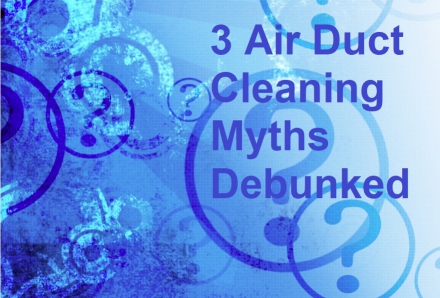 3 Air Duct Cleaning Myths Debunked