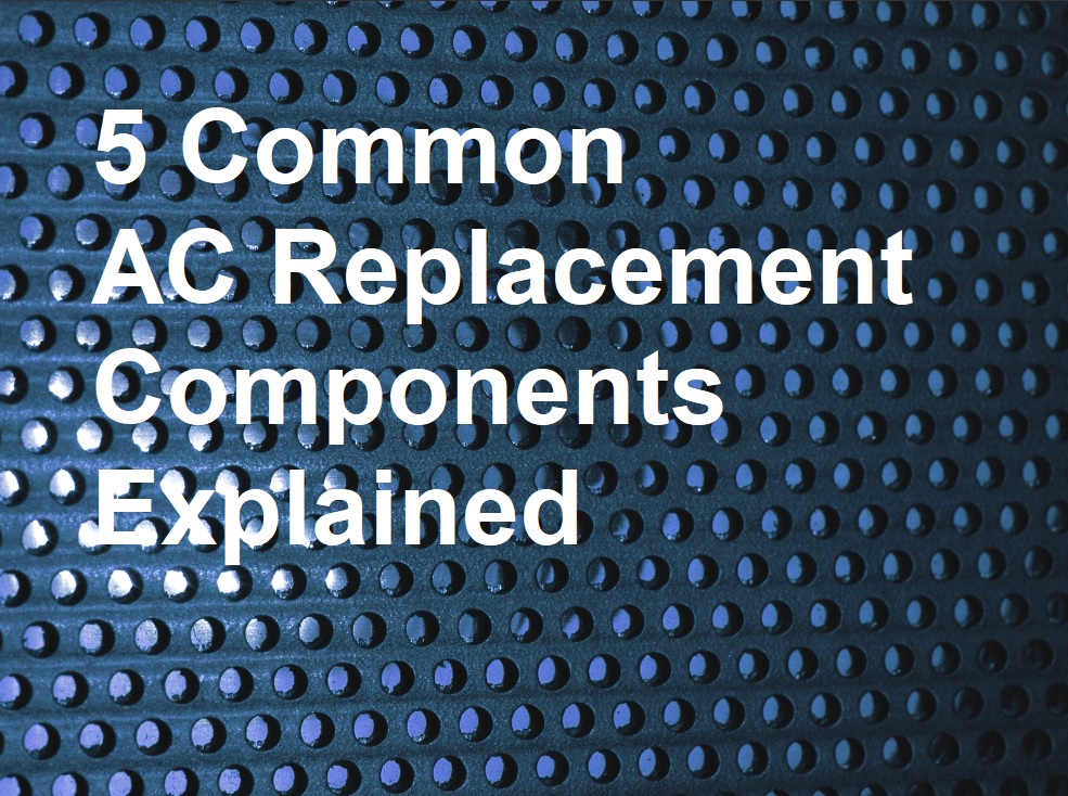 5 Common AC Replacement Components Explained Around the Clock