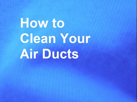 How to Clean Your Air Ducts