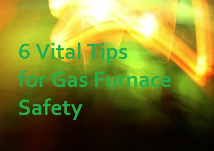 6 Vital Tips for Gas Furnace Safety