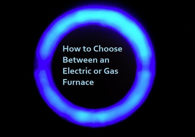 How to Choose Between an Electric or Gas Furnace