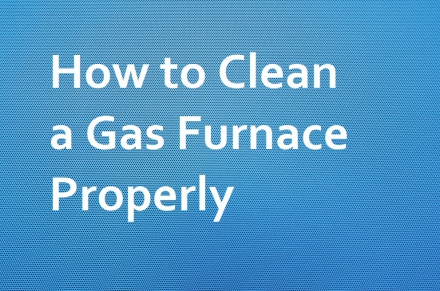 How to Clean a Gas Furnace Properly