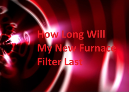 How Long Will My New Furnace Filter Last?