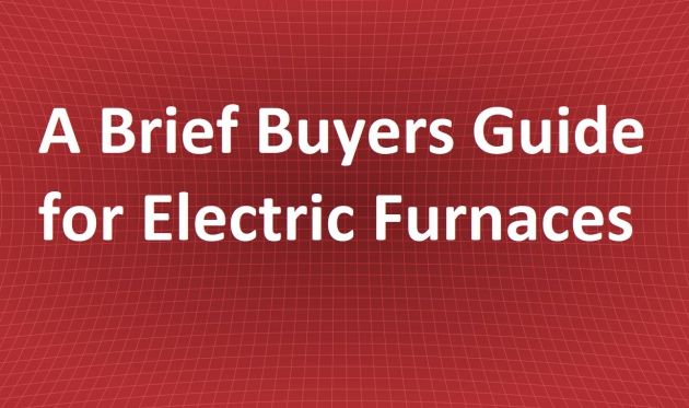 A Brief Buyers Guide for Electric Furnaces