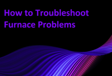How to Troubleshoot Furnace Problems
