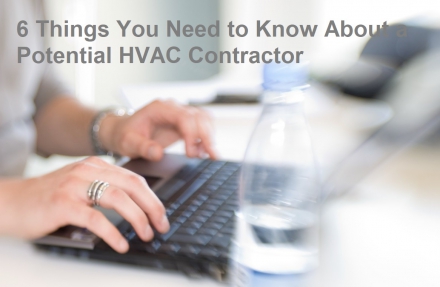6 Things You Need to Know About a Potential HVAC Contractor