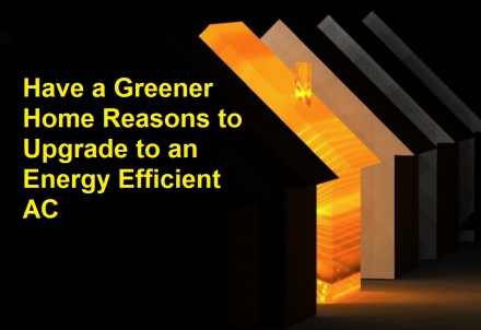 Have a Greener Home: Reasons to Upgrade to an Energy Efficient AC