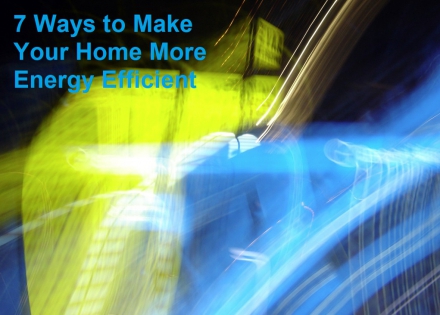 7 Ways to Make Your Home More Energy Efficient