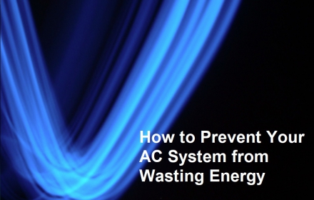 How to Prevent Your AC System from Wasting Energy