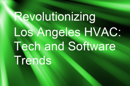Revolutionizing Los Angeles HVAC: Tech and Software Trends