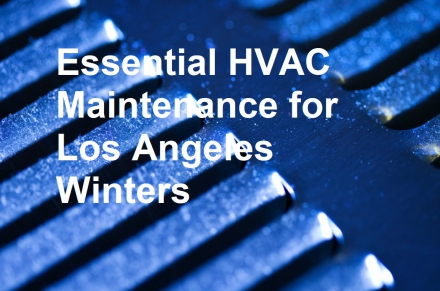 Essential HVAC Maintenance for Los Angeles Winters