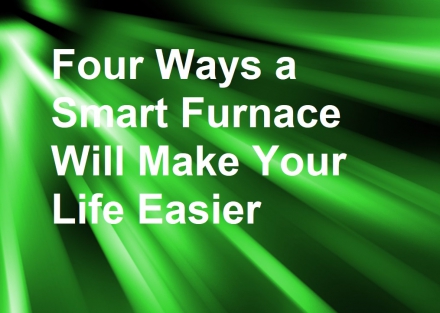 Four Ways a Smart Furnace Will Make Your Life Easier