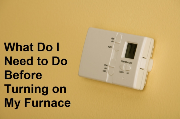 What Do I Need to Do Before Turning on My Furnace?