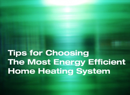 Tips for Choosing The Most Energy Efficient Home Heating System