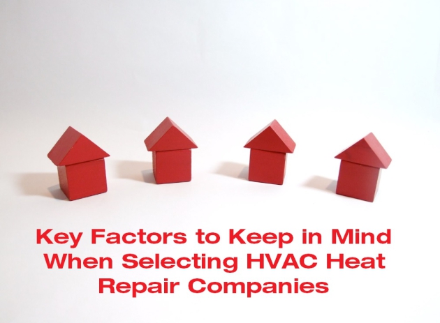 Key Factors to Keep in Mind When Selecting HVAC Heat Repair Companies