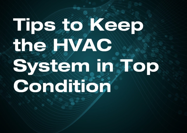 Tips to Keep the HVAC System in Top Condition