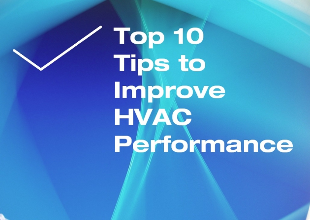 Top 10 Tips to Improve HVAC Performance