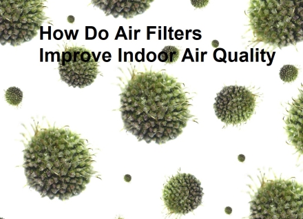 How Do Air Filters Improve Indoor Air Quality?