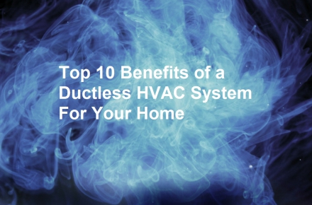 Top 10 Benefits of a Ductless HVAC System For Your Home