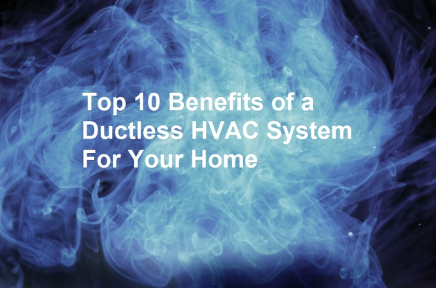 Top 10 Benefits of a Ductless HVAC System For Your Home