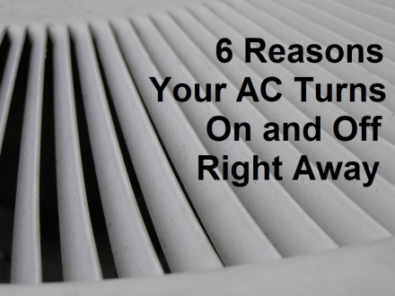 6 Reasons Your AC Turns On and Off Right Away