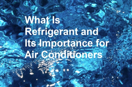 What Is Refrigerant and Its Importance for Air Conditioners