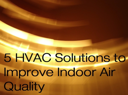 5 HVAC Solutions to Improve Indoor Air Quality