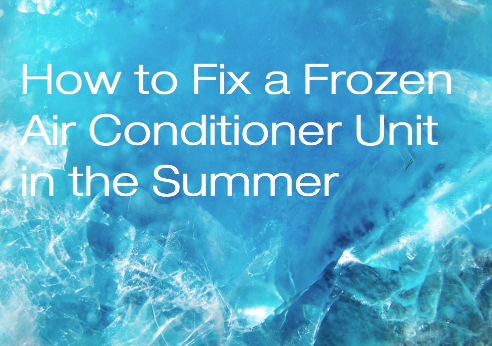 How to Fix a Frozen Air Conditioner Unit in the Summer Around the Clock