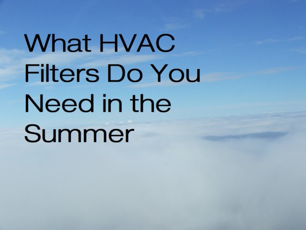 What HVAC Filters Do You Need in the Summer?